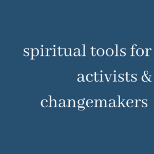 spiritual tools for activists and changemakers