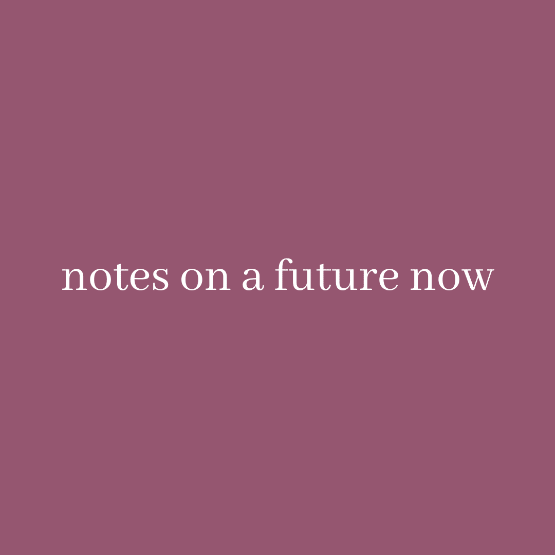 Notes on a future now