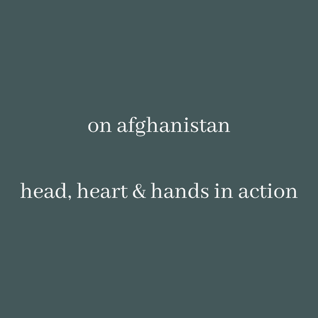 On Afghanistan: Head, Heart & Hands in Action