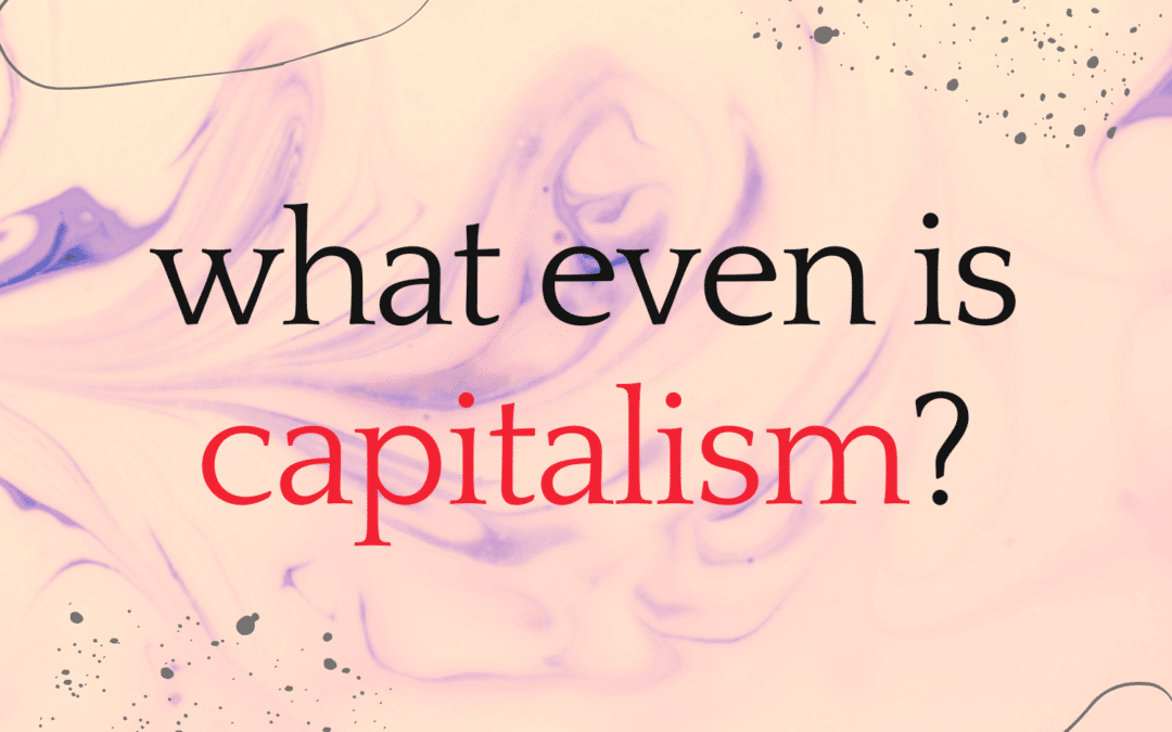What even is capitalism?