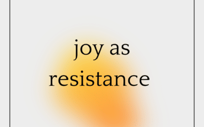 Joy as Resistance